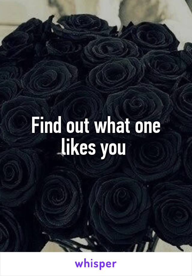 Find out what one likes you 