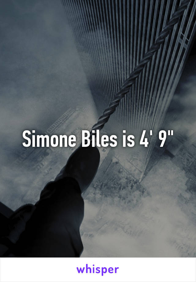 Simone Biles is 4' 9"