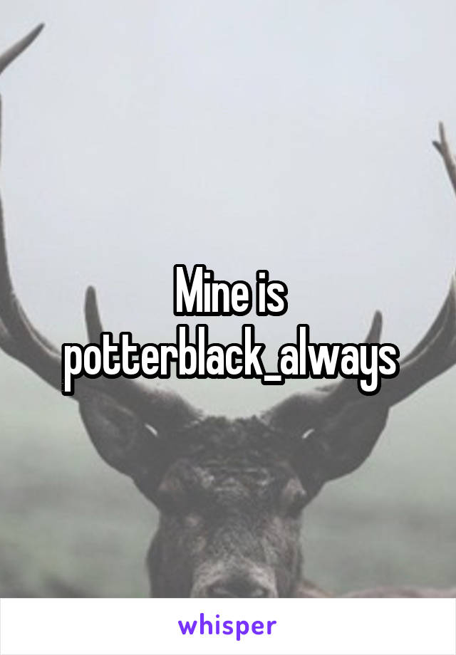 Mine is potterblack_always