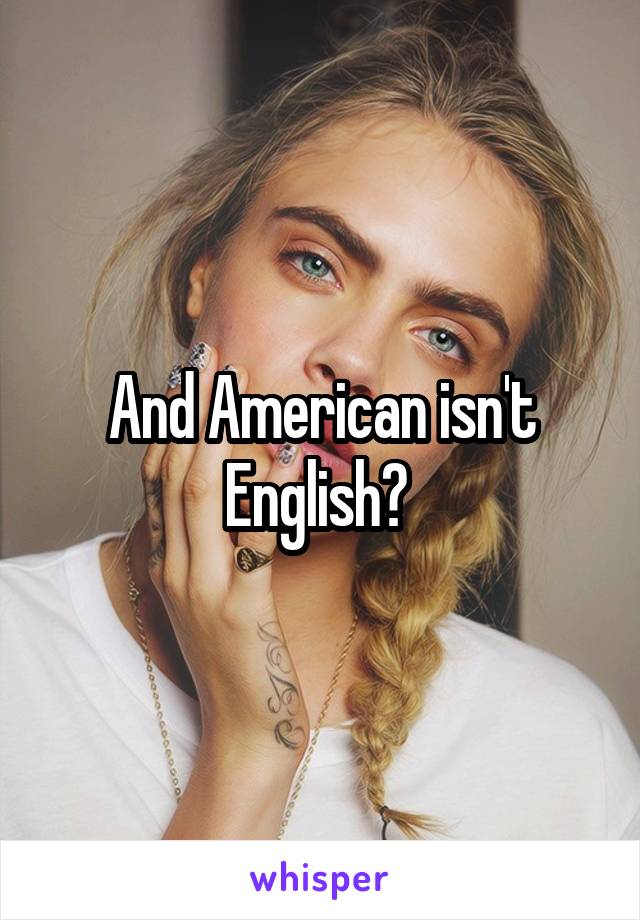 And American isn't English? 