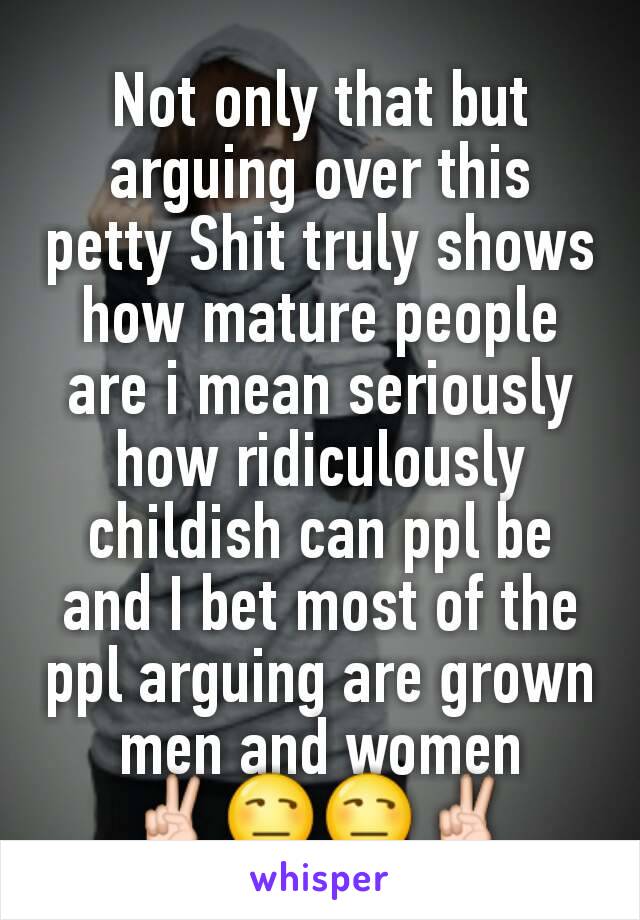 Not only that but arguing over this petty Shit truly shows how mature people are i mean seriously how ridiculously childish can ppl be and I bet most of the ppl arguing are grown men and women
✌😒😒✌