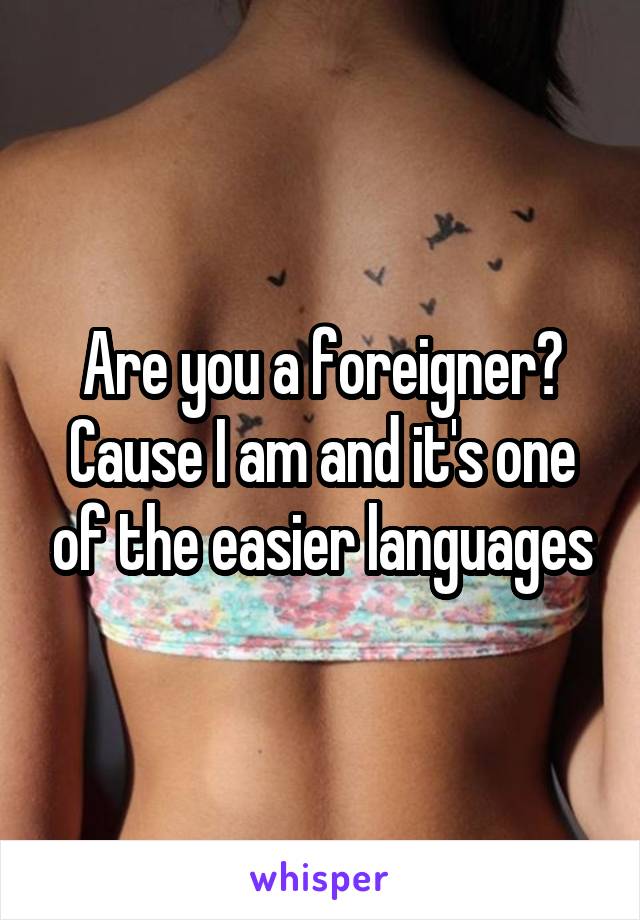 Are you a foreigner? Cause I am and it's one of the easier languages