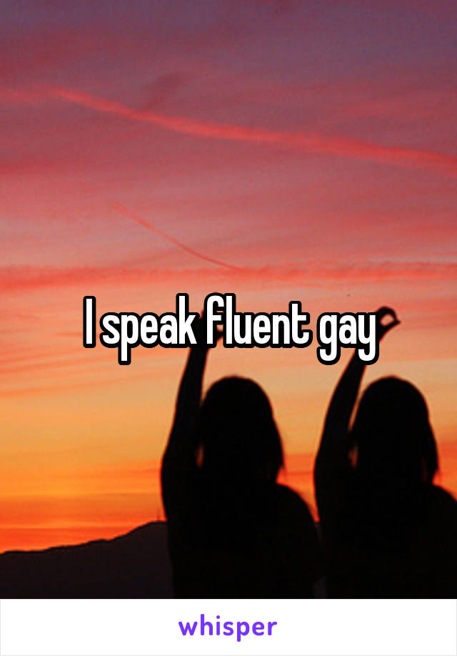 I speak fluent gay