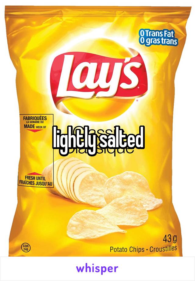 lightly salted