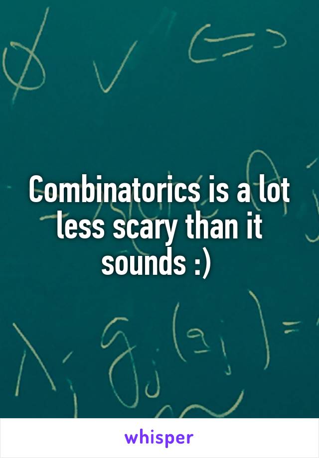Combinatorics is a lot less scary than it sounds :) 