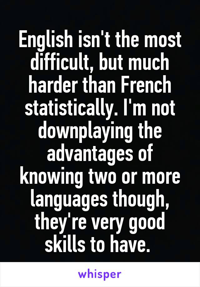 English isn't the most difficult, but much harder than French statistically. I'm not downplaying the advantages of knowing two or more languages though, they're very good skills to have. 