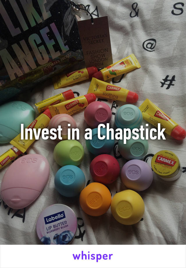 Invest in a Chapstick