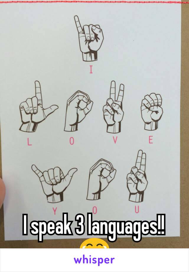 I speak 3 languages!!
😂