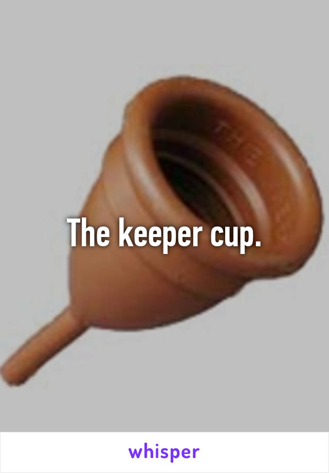  The keeper cup. 