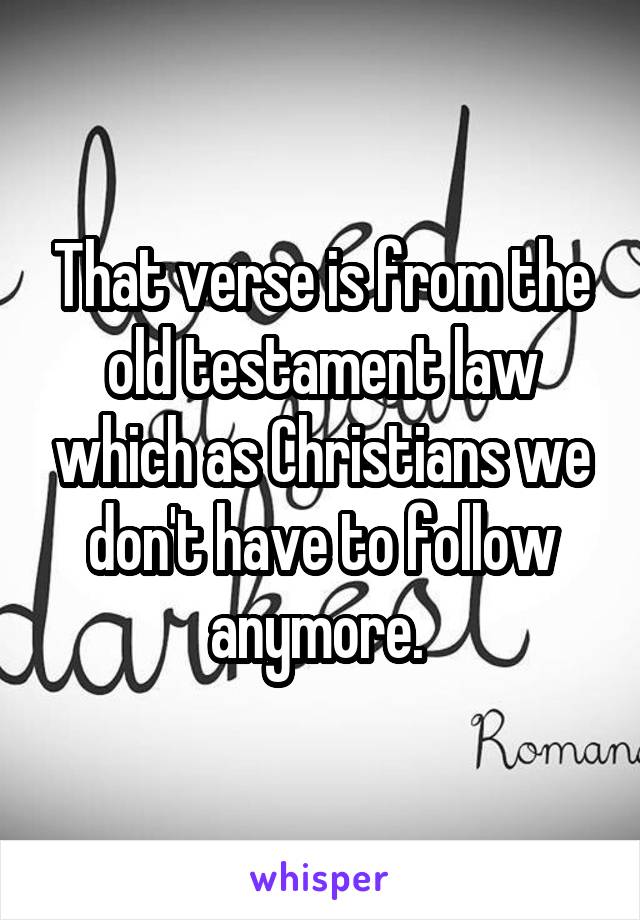 That verse is from the old testament law which as Christians we don't have to follow anymore. 