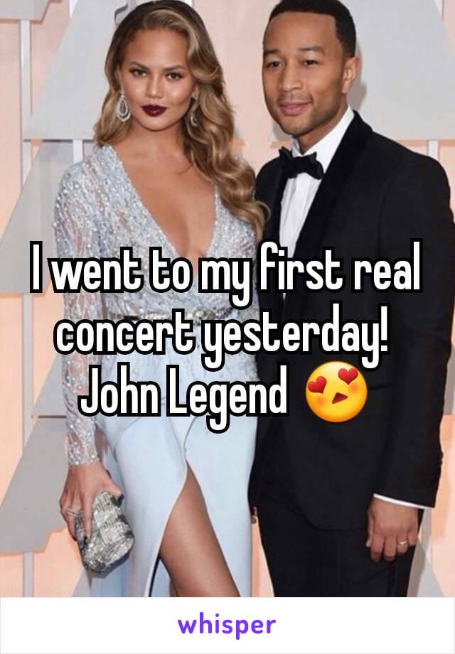 I went to my first real concert yesterday! 
John Legend 😍