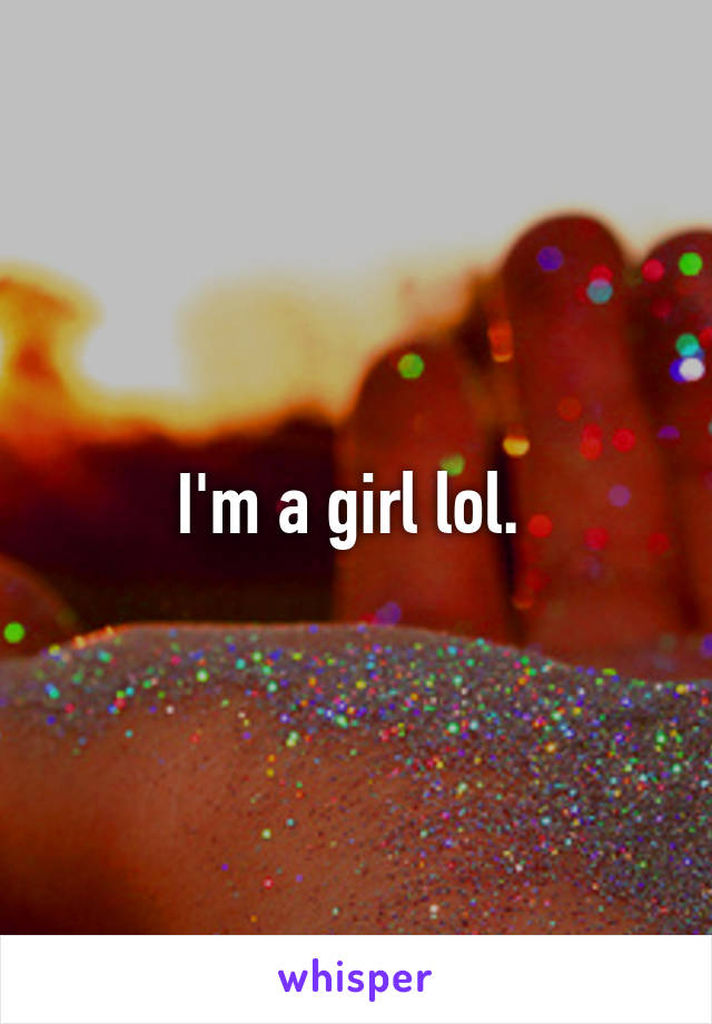 I'm a girl lol. 