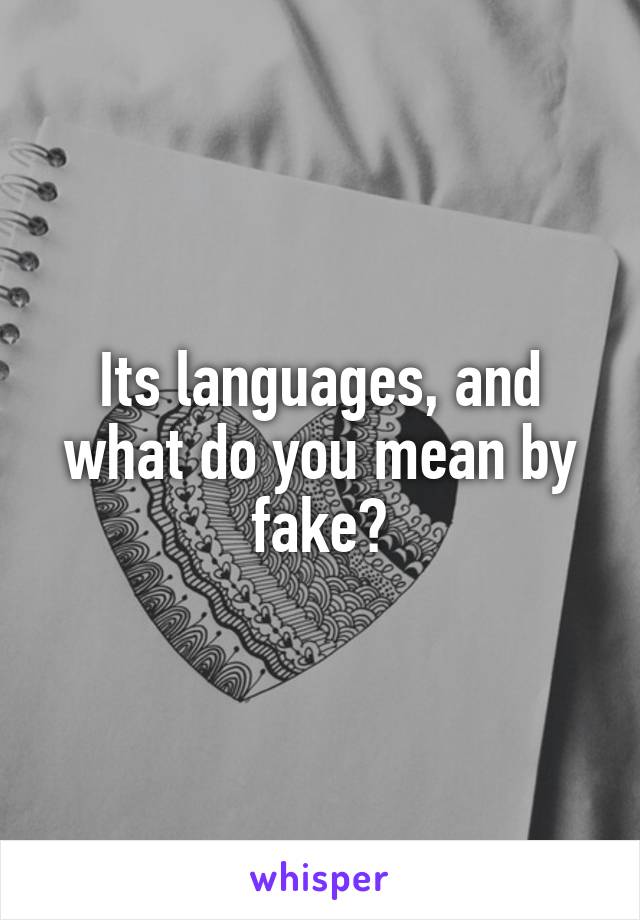 Its languages, and what do you mean by fake?