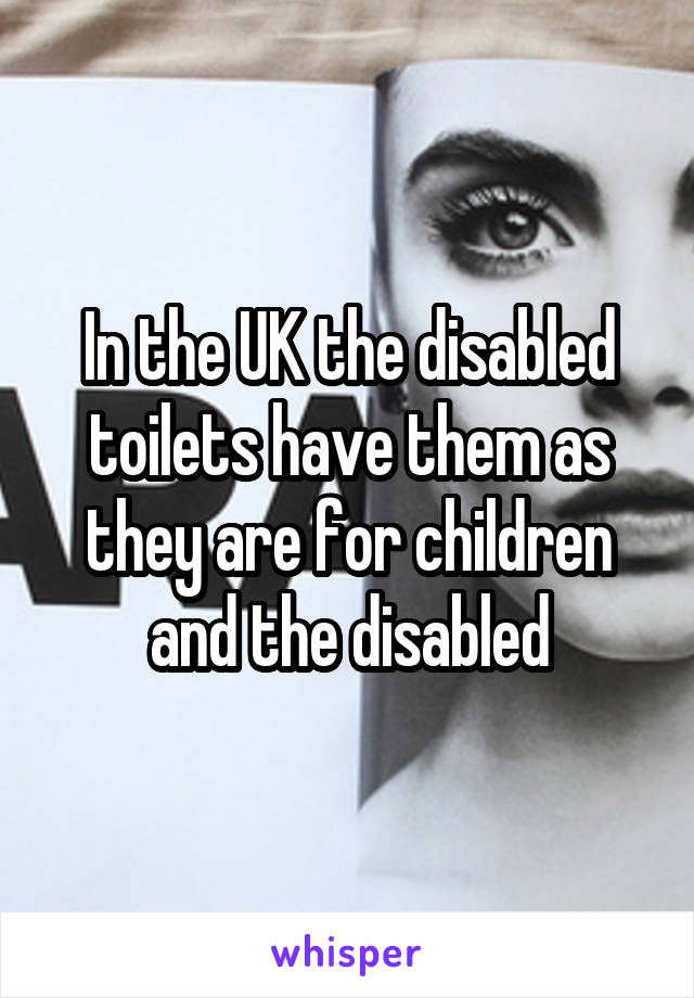 In the UK the disabled toilets have them as they are for children and the disabled