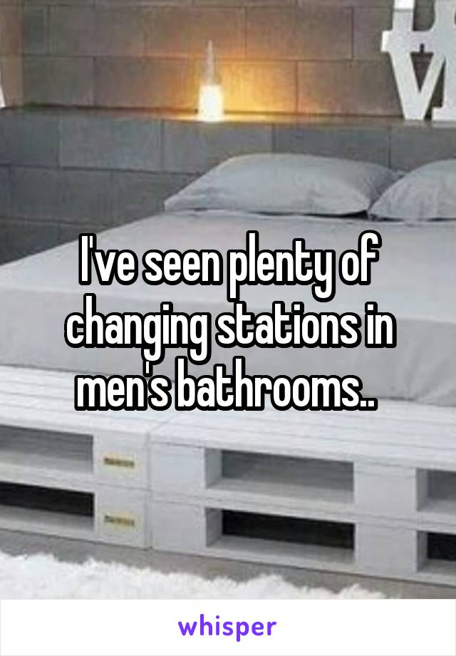 I've seen plenty of changing stations in men's bathrooms.. 