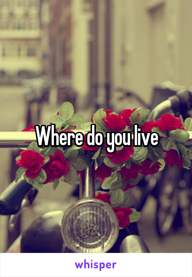 Where do you live