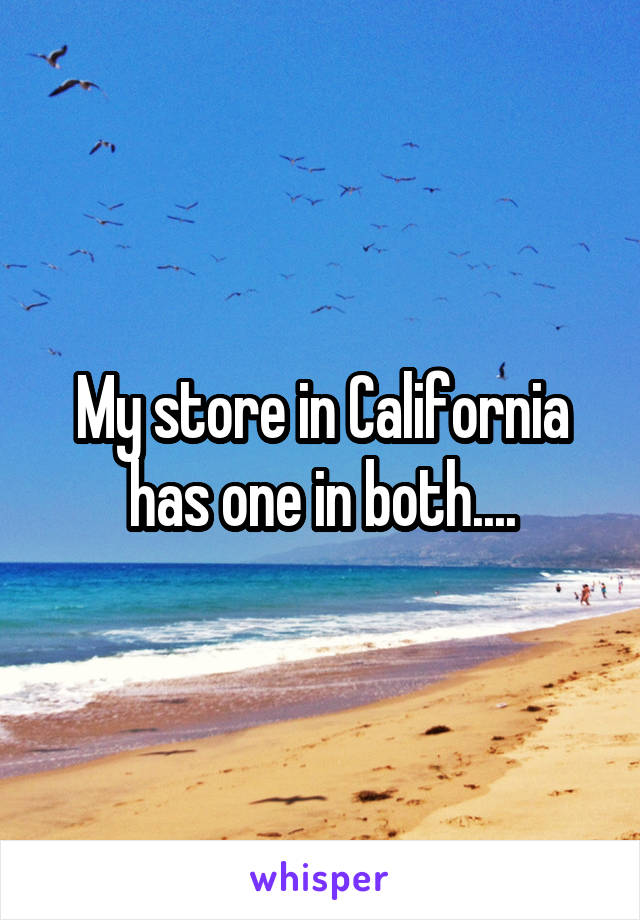 My store in California has one in both....