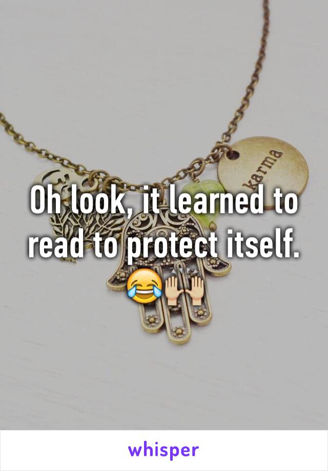 Oh look, it learned to read to protect itself. 😂🙌🏼