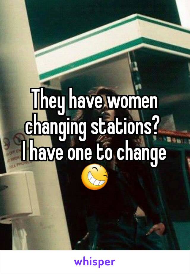 They have women changing stations? 
I have one to change 😆