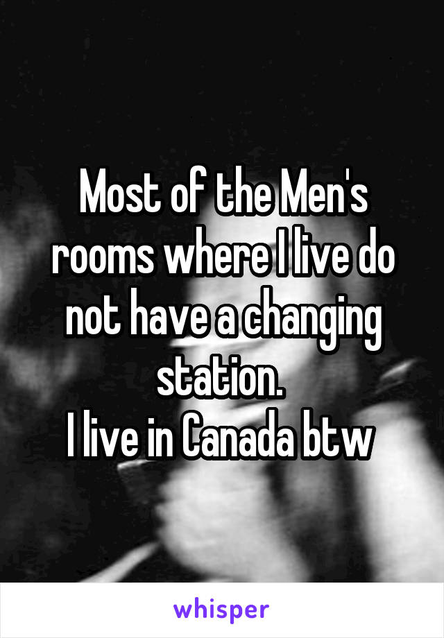 Most of the Men's rooms where I live do not have a changing station. 
I live in Canada btw 