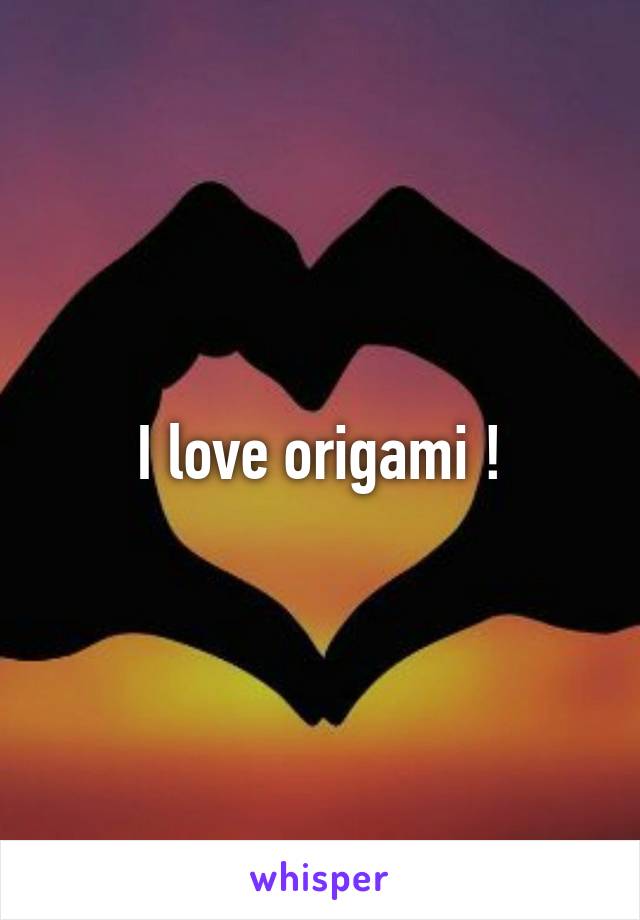 I love origami !