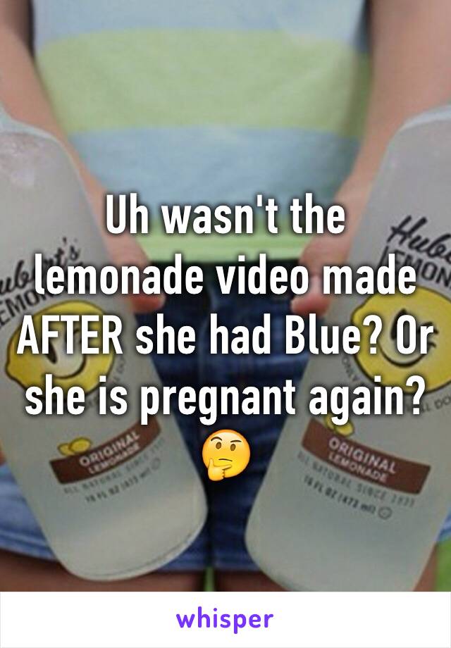 Uh wasn't the lemonade video made AFTER she had Blue? Or she is pregnant again? 🤔