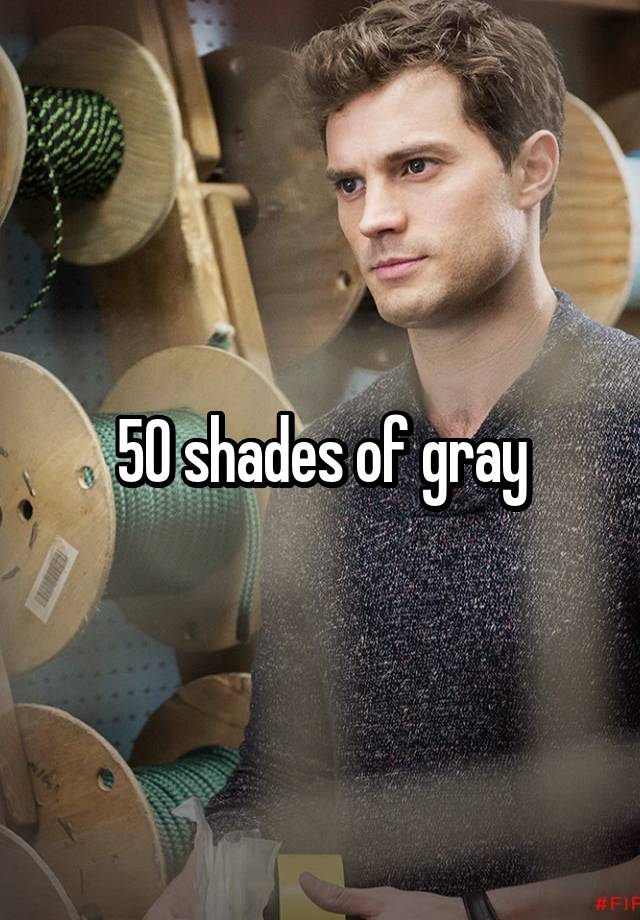 50 Shades Of Gray 