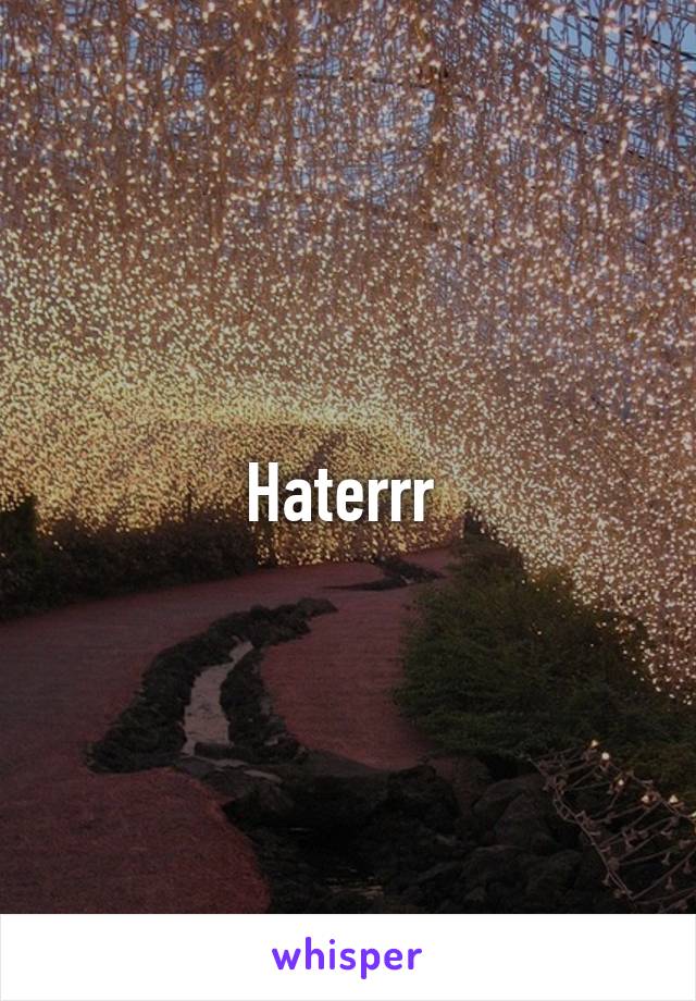 Haterrr 