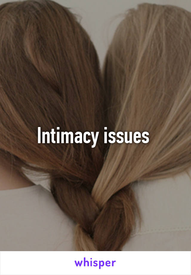 Intimacy issues 