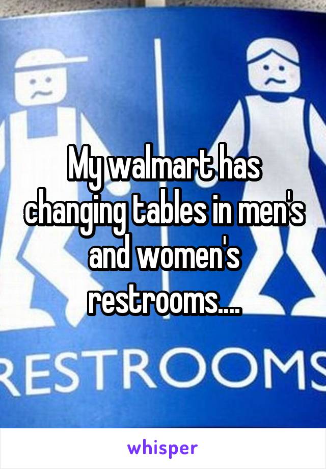 My walmart has changing tables in men's and women's restrooms....