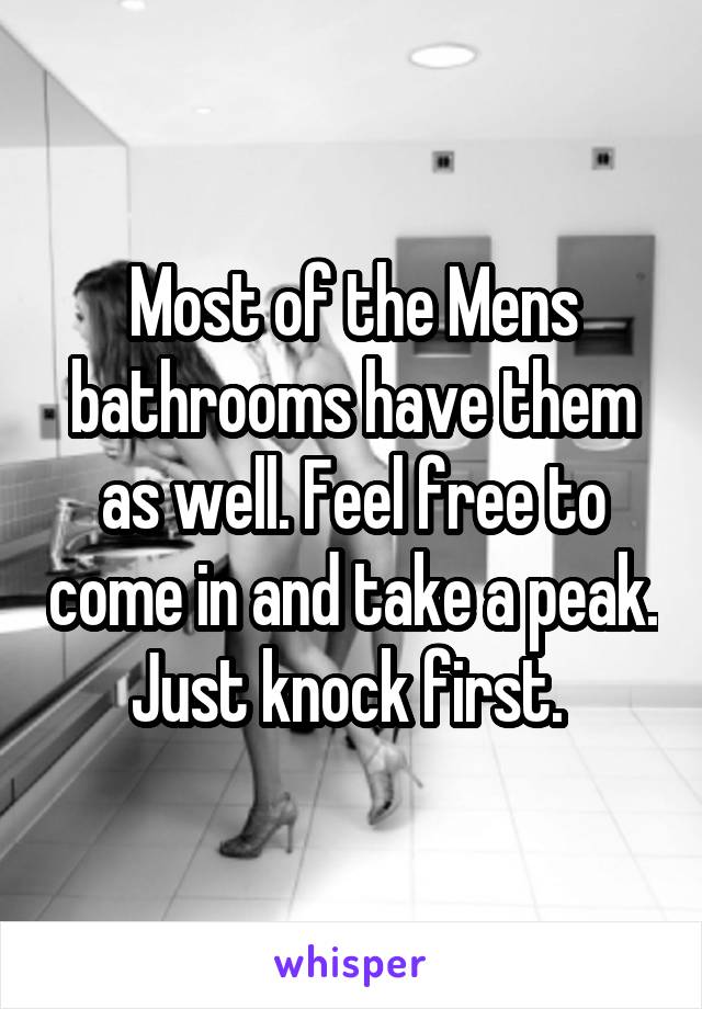 Most of the Mens bathrooms have them as well. Feel free to come in and take a peak. Just knock first. 