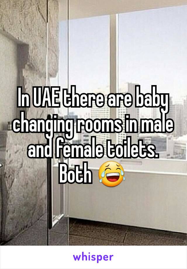 In UAE there are baby changing rooms in male and female toilets. Both 😂