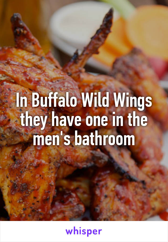 In Buffalo Wild Wings they have one in the men's bathroom