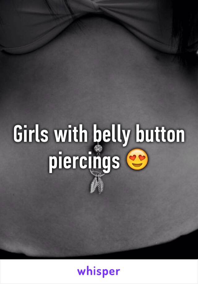 Girls with belly button piercings 😍