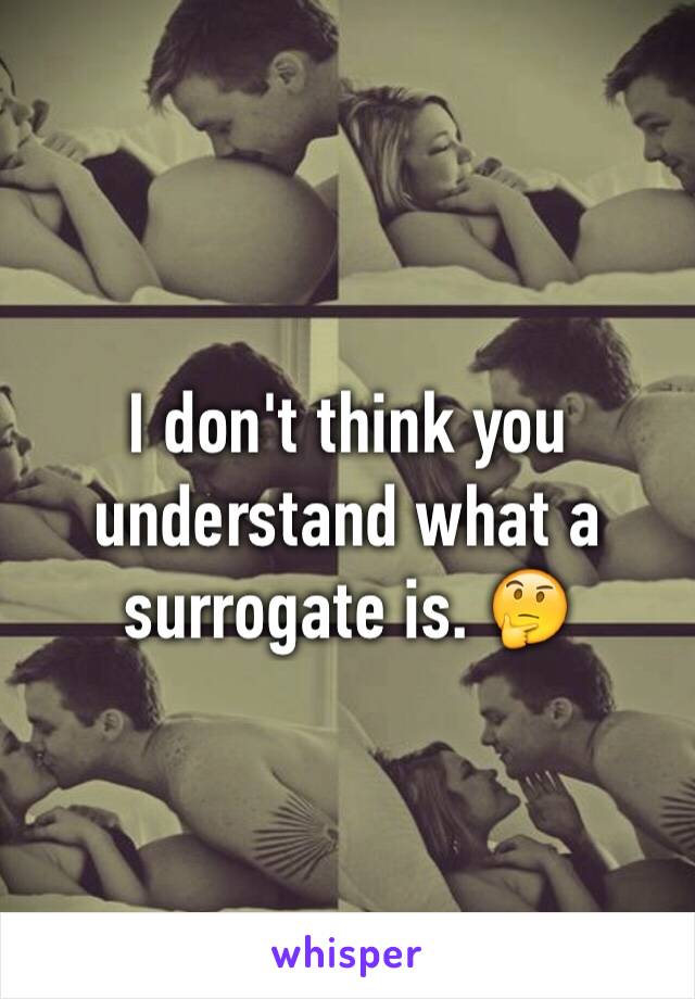 I don't think you understand what a surrogate is. 🤔