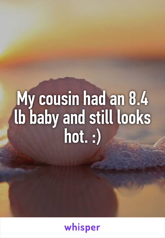 My cousin had an 8.4 lb baby and still looks hot. :)