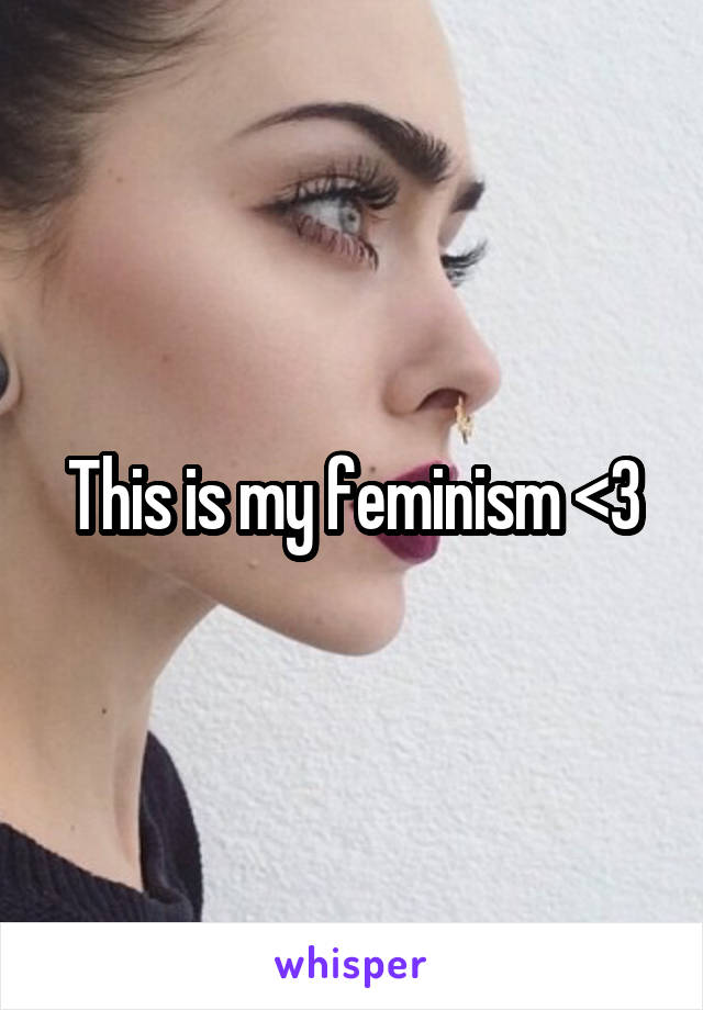 This is my feminism <3