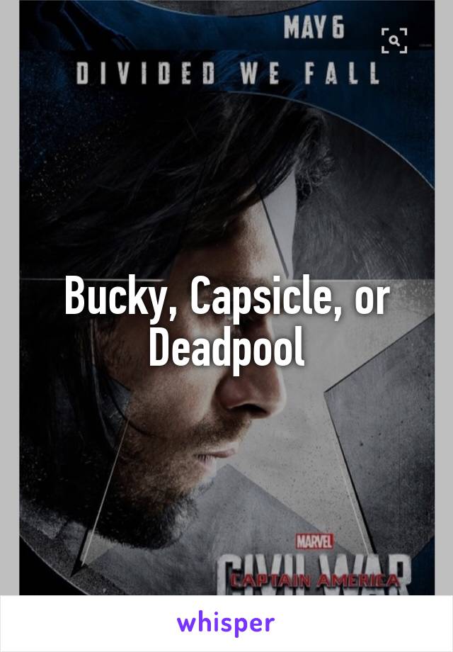 Bucky, Capsicle, or Deadpool