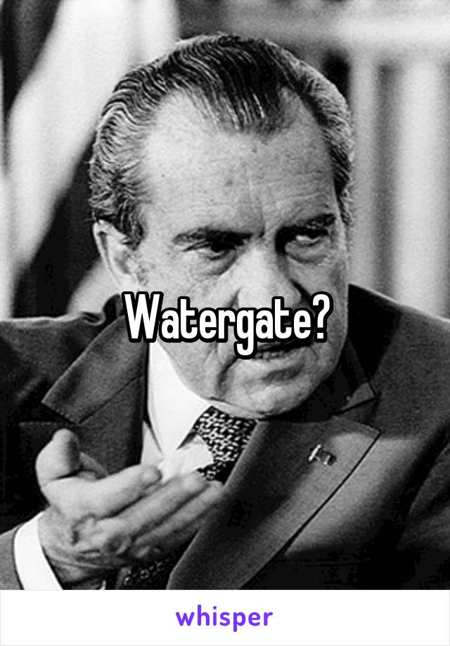 Watergate?