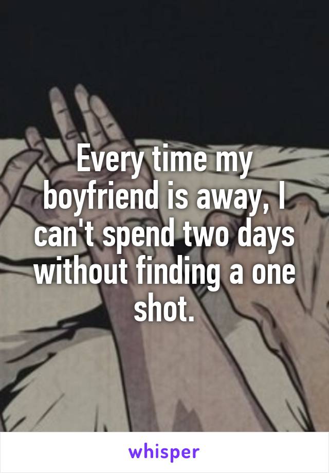 Every time my boyfriend is away, I can't spend two days without finding a one shot.