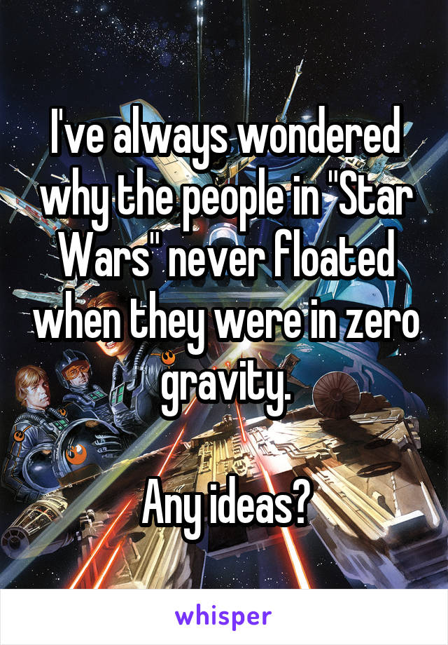 I've always wondered why the people in "Star Wars" never floated when they were in zero gravity.

Any ideas?