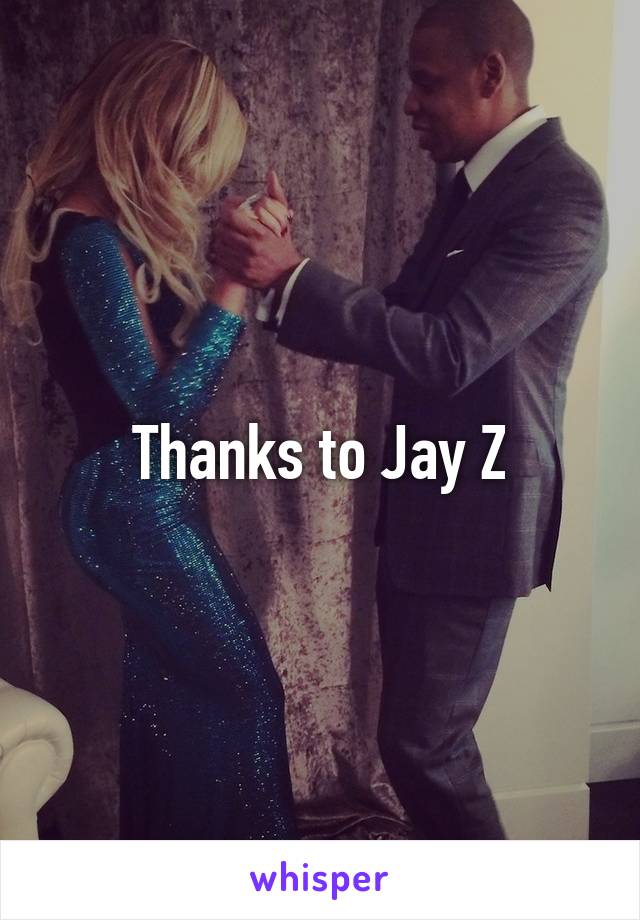 Thanks to Jay Z