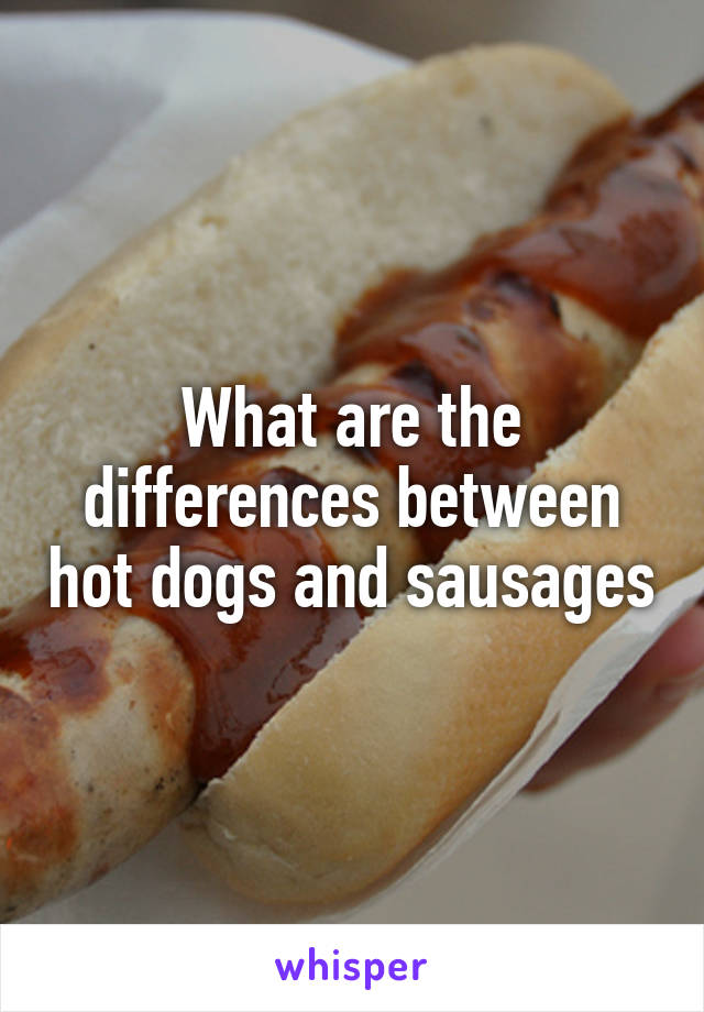 What are the differences between hot dogs and sausages