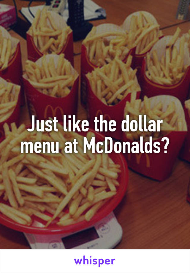 Just like the dollar menu at McDonalds?