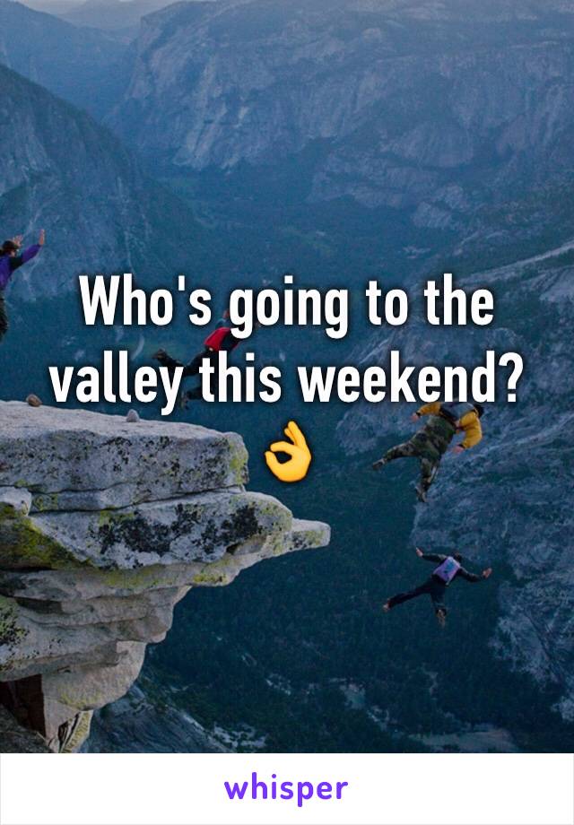Who's going to the valley this weekend? 👌