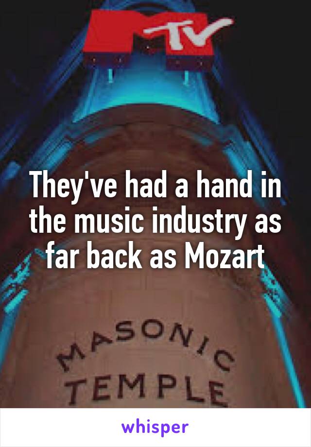 They've had a hand in the music industry as far back as Mozart