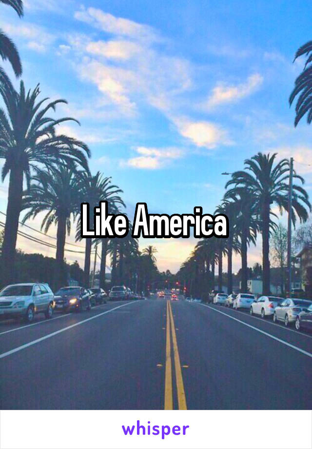 Like America 
