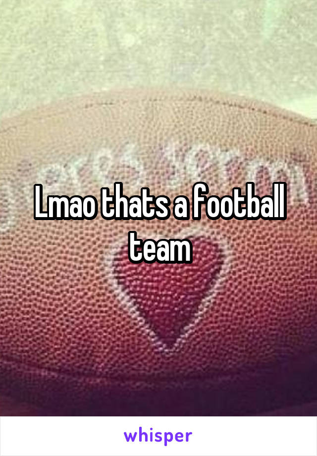 Lmao thats a football team