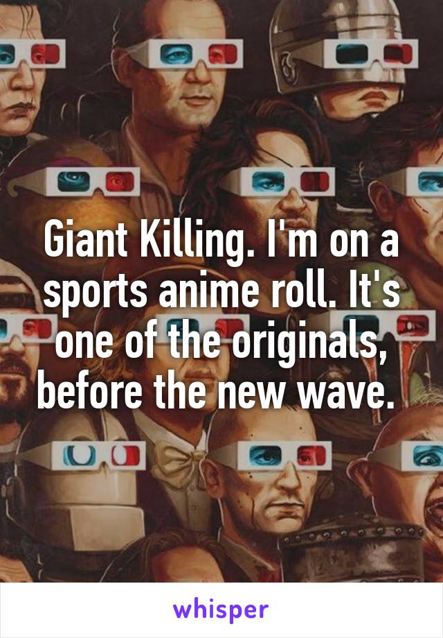 Giant Killing. I'm on a sports anime roll. It's one of the originals, before the new wave. 
