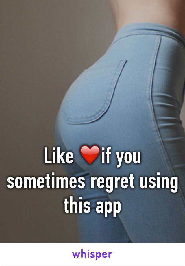 Like ❤️if you sometimes regret using this app